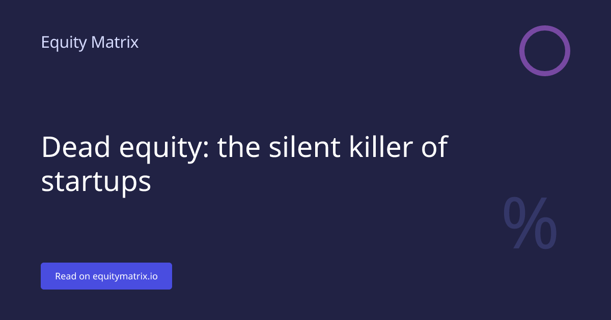 Dead Equity: The Silent Killer of Startups - Equity Matrix
