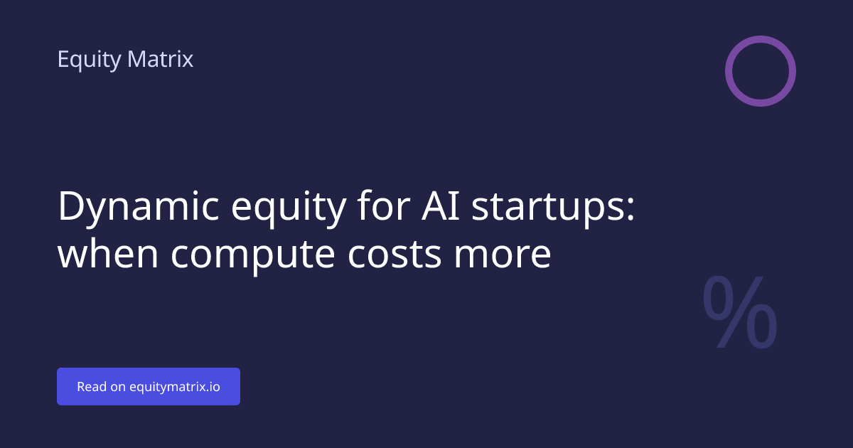 Dynamic equity for AI startups: when compute costs more - Equity Matrix