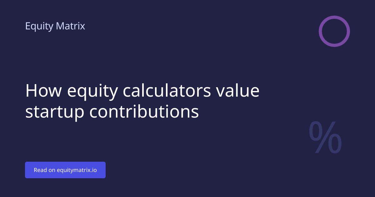 How equity calculators value startup contributions - Equity Matrix