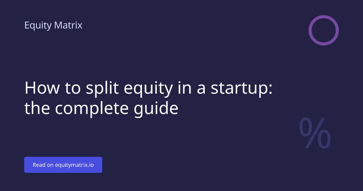 How to Split Equity in a Startup: The Complete Guide - Equity Matrix