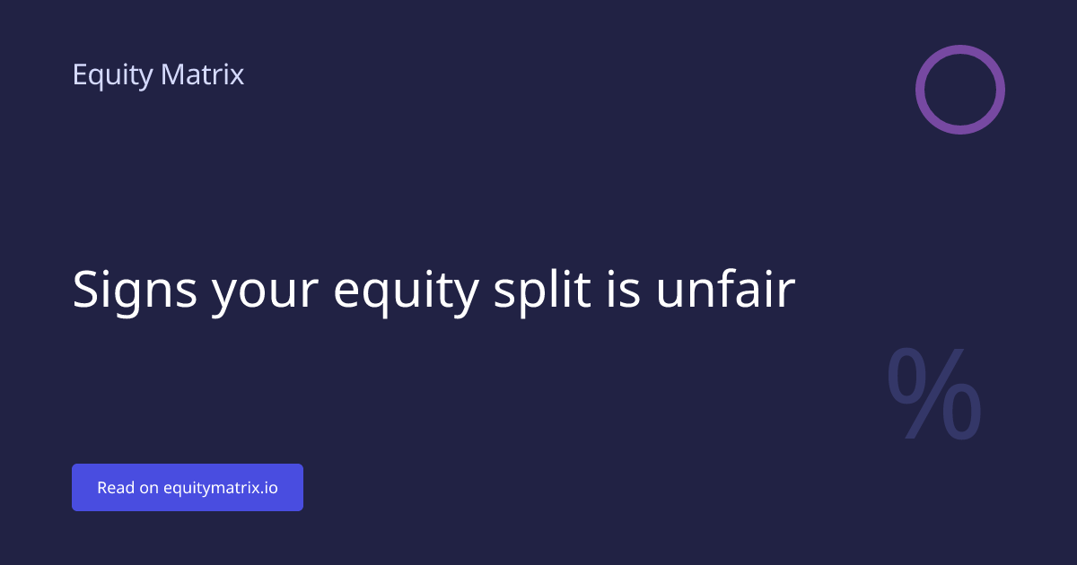 Signs Your Equity Split Is Unfair - Equity Matrix